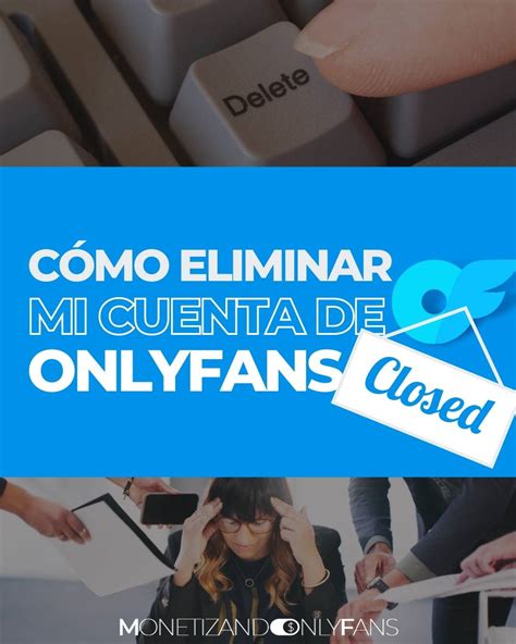 como eliminar mi cuenta de onlyfans|Cómo eliminar tu cuenta de OnlyFans: Guía paso a paso